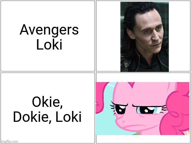 Loki Panel | Avengers Loki; Okie, Dokie, Loki | image tagged in memes,blank comic panel 2x2,nice guy loki,funny,okie dokie loki,pinkie pie | made w/ Imgflip meme maker
