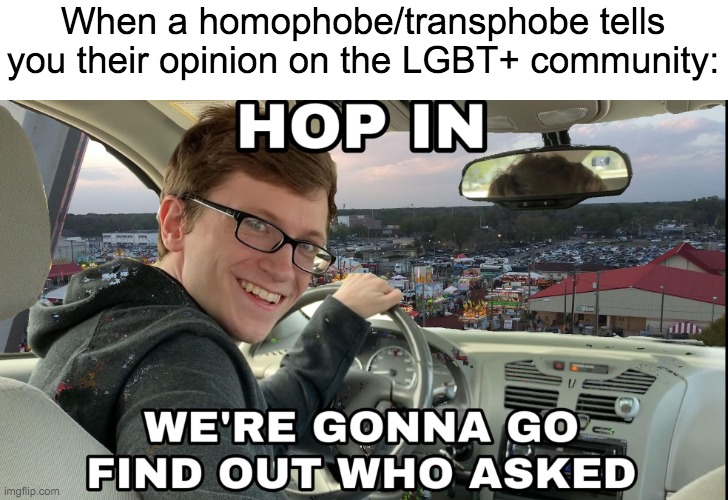 Homophobes And Transphobes No One Asked For Your Opinion Imgflip