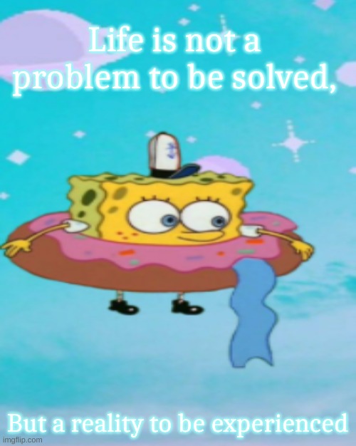 ♡ | Life is not a problem to be solved, But a reality to be experienced | image tagged in life,quotes | made w/ Imgflip meme maker