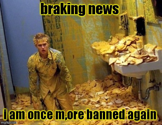 Mustard | braking news; i am once m,ore banned again | image tagged in mustard | made w/ Imgflip meme maker