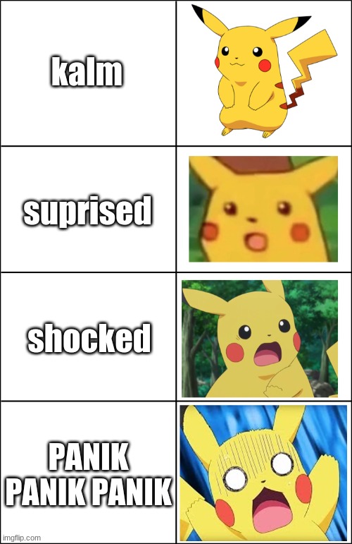 kalm suprised shocked PANIK pikachu | kalm; suprised; shocked; PANIK PANIK PANIK | image tagged in horror pikachu | made w/ Imgflip meme maker