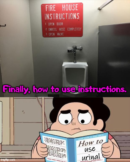 Nice to have instructions posted | Finally, how to use instructions. use urinal | image tagged in step 1 step 1,urinal,bathroom humor | made w/ Imgflip meme maker