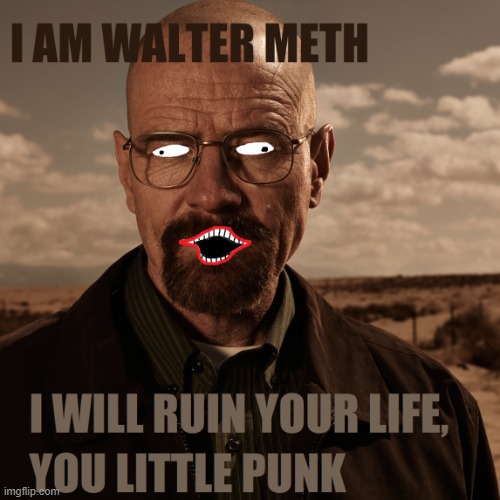 Walter Meth | image tagged in breaking bad,walter white,meth | made w/ Imgflip meme maker