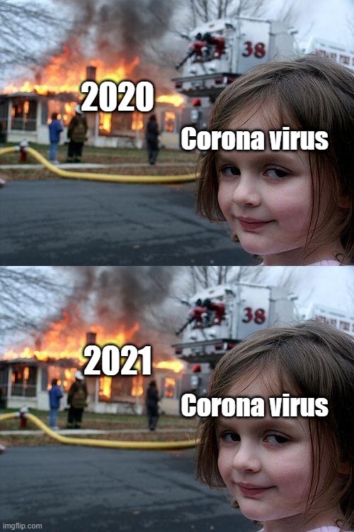 2020; Corona virus; 2021; Corona virus | image tagged in memes,disaster girl,2021,2020,covid-19,coronavirus | made w/ Imgflip meme maker