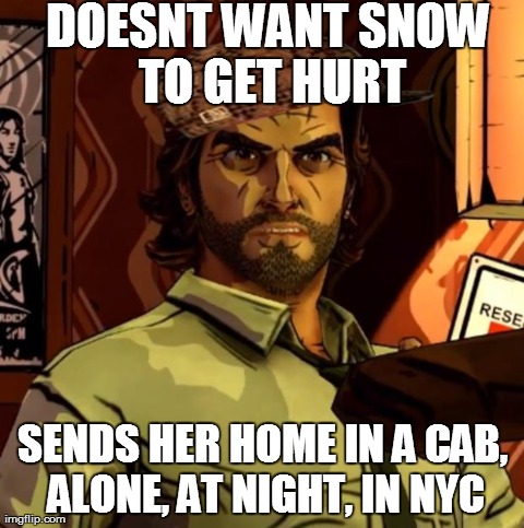 DOESNT WANT SNOW TO GET HURT SENDS HER HOME IN A CAB, ALONE, AT NIGHT, IN NYC | made w/ Imgflip meme maker