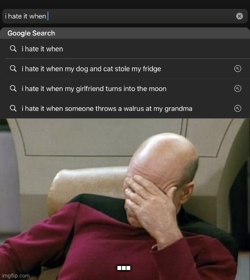 *sigh* | ... | image tagged in memes,captain picard facepalm | made w/ Imgflip meme maker