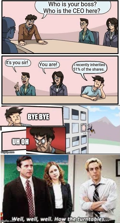 New Boss | BYE BYE; UH OH | image tagged in well well well how the turntables,scumbag boss,good guy boss,boss,like a boss,boardroom meeting suggestion | made w/ Imgflip meme maker