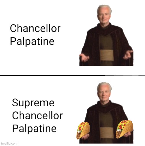 Supreme Chancellor | image tagged in starwars | made w/ Imgflip meme maker