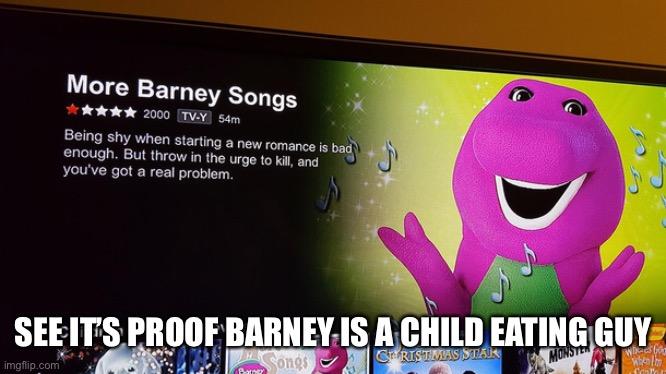 Barney is evil | SEE IT’S PROOF BARNEY IS A CHILD EATING GUY | image tagged in barney the dinosaur | made w/ Imgflip meme maker