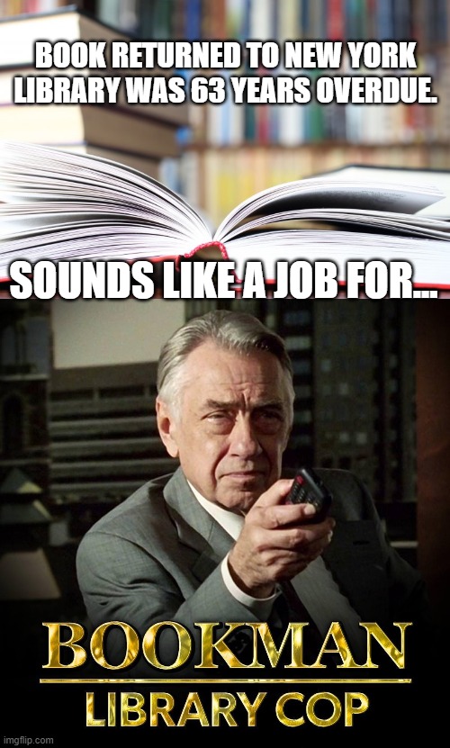 Bookman - Library Cop | BOOK RETURNED TO NEW YORK LIBRARY WAS 63 YEARS OVERDUE. SOUNDS LIKE A JOB FOR... | image tagged in seinfeld,library cop,funny | made w/ Imgflip meme maker