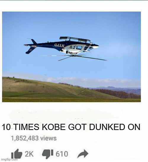 Rest in peace | 10 TIMES KOBE GOT DUNKED ON | image tagged in kobe bryant,fun,funny,satire | made w/ Imgflip meme maker