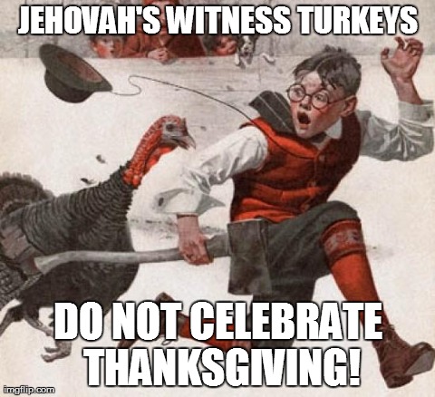 Jehovah's Witness Turkeys | image tagged in jehovah's witness turkey on thanksgiving | made w/ Imgflip meme maker