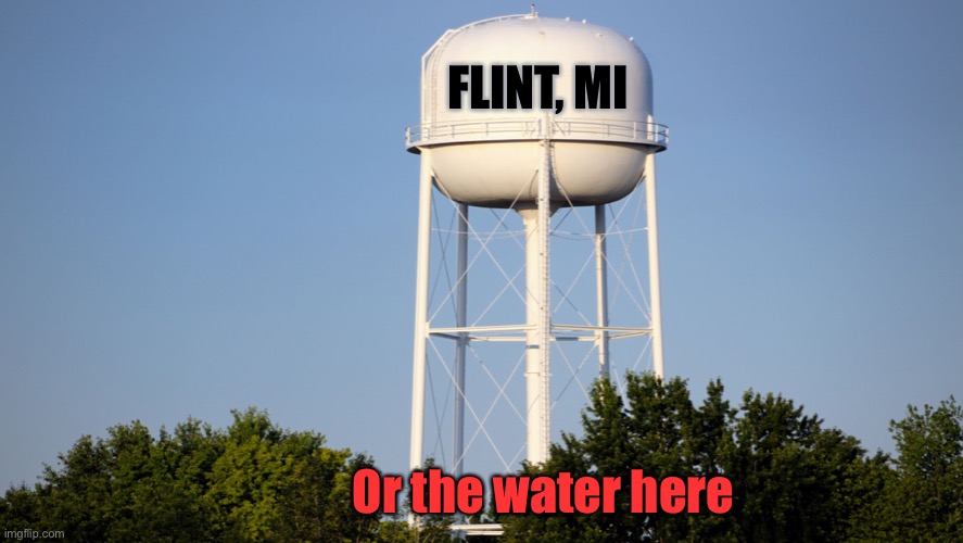 water tower | FLINT, MI Or the water here | image tagged in water tower | made w/ Imgflip meme maker