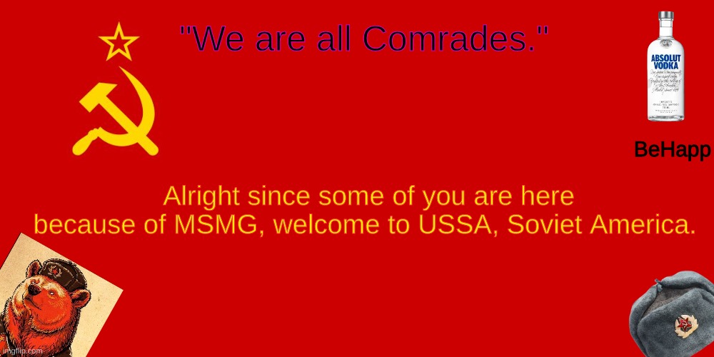 BeHapp's Soviet Temp | Alright since some of you are here because of MSMG, welcome to USSA, Soviet America. | image tagged in behapp's soviet temp | made w/ Imgflip meme maker