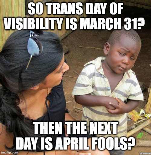 When the clock strikes midnight | SO TRANS DAY OF VISIBILITY IS MARCH 31? THEN THE NEXT DAY IS APRIL FOOLS? | image tagged in black kid,transgender,lgbt,lgbtq | made w/ Imgflip meme maker