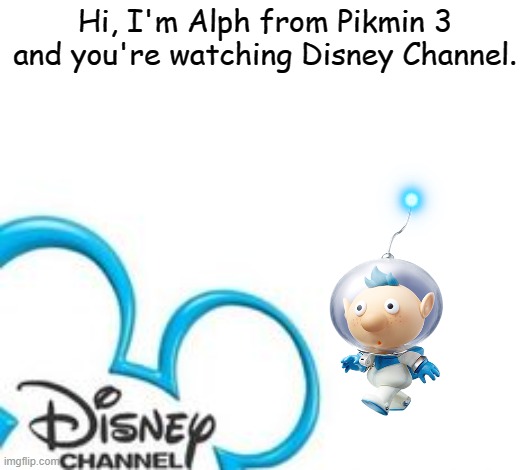 Alph | Hi, I'm Alph from Pikmin 3 and you're watching Disney Channel. | image tagged in disney channel,alph,pikmin 3,ytp | made w/ Imgflip meme maker