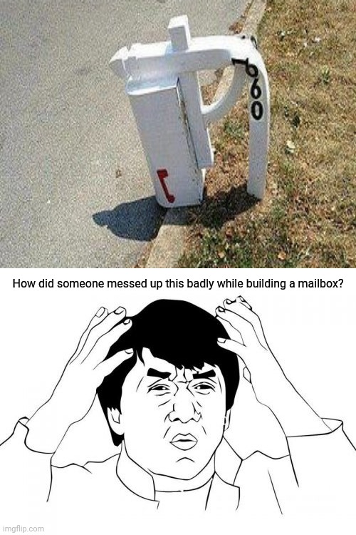 Mailbox | How did someone messed up this badly while building a mailbox? | image tagged in memes,jackie chan wtf,mailbox,you had one job,funny,task failed successfully | made w/ Imgflip meme maker