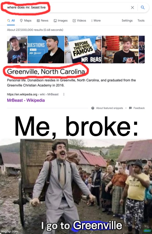 Jimmy approaches with the camera: | Me, broke:; Greenville; AlexCJ | image tagged in i go to america,mrbeast,borat,memes,funny memes,youtube | made w/ Imgflip meme maker