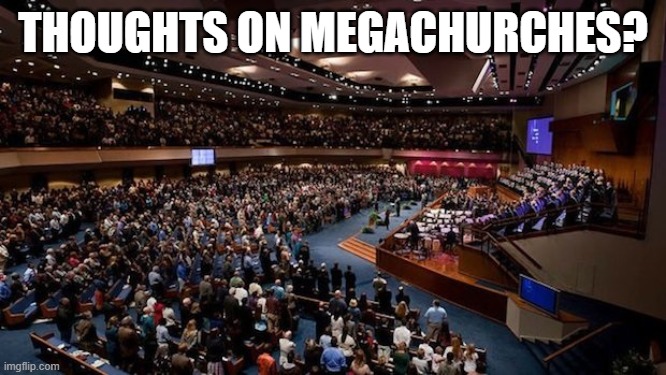 THOUGHTS ON MEGACHURCHES? | made w/ Imgflip meme maker