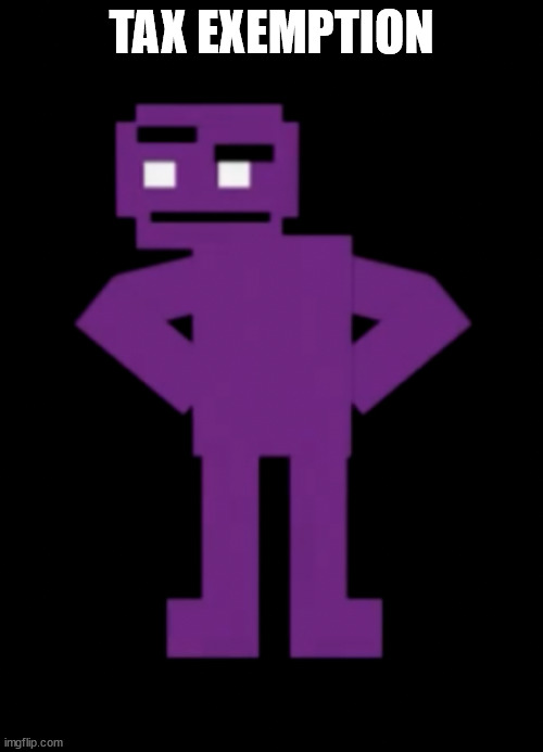 tax | TAX EXEMPTION | image tagged in confused purple guy | made w/ Imgflip meme maker