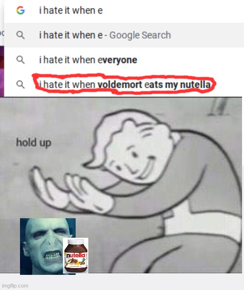 C'mon Voldemort! | image tagged in voldemort,fallout hold up,nutella,memes | made w/ Imgflip meme maker