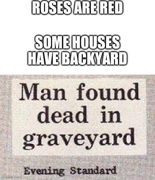 Ooffff | ROSES ARE RED; SOME HOUSES HAVE BACKYARD | image tagged in blank white template,roses are red | made w/ Imgflip meme maker