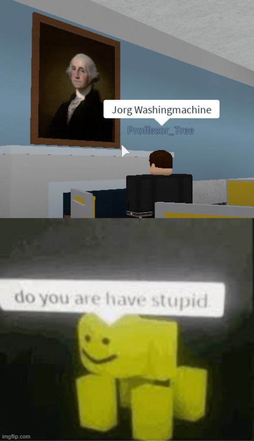 image tagged in do you are have stupid,george washington,roblox,memes | made w/ Imgflip meme maker