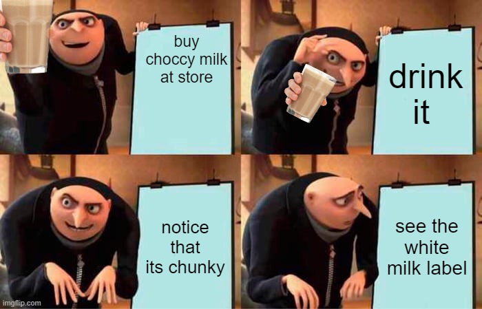Gru's Plan | buy choccy milk at store; drink it; notice that its chunky; see the white milk label | image tagged in memes,gru's plan | made w/ Imgflip meme maker