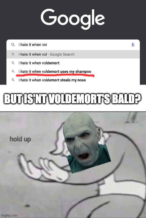 ayo | BUT IS'NT VOLDEMORT'S BALD? | image tagged in fallout hold up,voldemort,harry potter | made w/ Imgflip meme maker