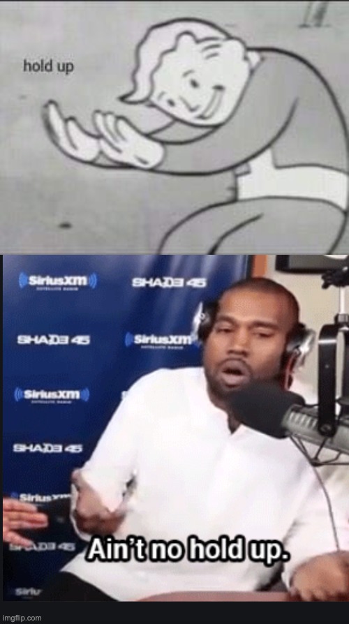 ain't no hold up | image tagged in fallout hold up,kanye,kanye west | made w/ Imgflip meme maker