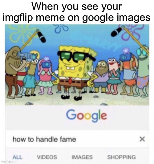 Ooch | When you see your imgflip meme on google images | image tagged in how to handle fame | made w/ Imgflip meme maker
