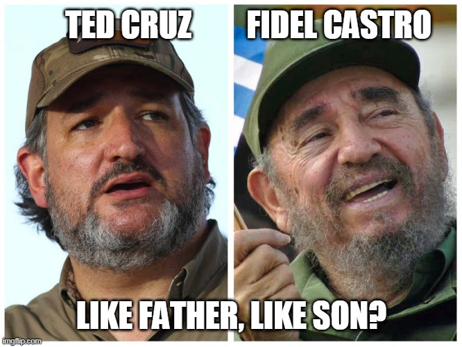 Like Father, Like Son Ted Cruz & Fidel Castro | TED CRUZ         FIDEL CASTRO; LIKE FATHER, LIKE SON? | image tagged in ted cruz fidel castro,ted cruz,cuba,rafael cruz | made w/ Imgflip meme maker