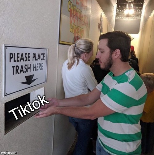Please Place Trash Here | Tiktok | image tagged in please place trash here,tik tok,tiktok,tik tok sucks,tiktok sucks | made w/ Imgflip meme maker