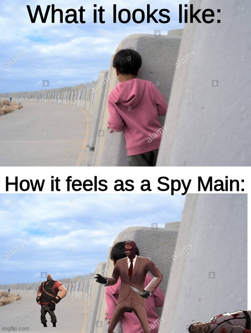The Mind of The Spy | What it looks like:; How it feels as a Spy Main: | image tagged in team fortress 2,spy | made w/ Imgflip meme maker