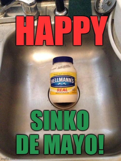 Happy Sinko de Mayo! | HAPPY; SINKO DE MAYO! | image tagged in sinko de mayo,cinco de mayo,memes,funny memes,wordplay | made w/ Imgflip meme maker
