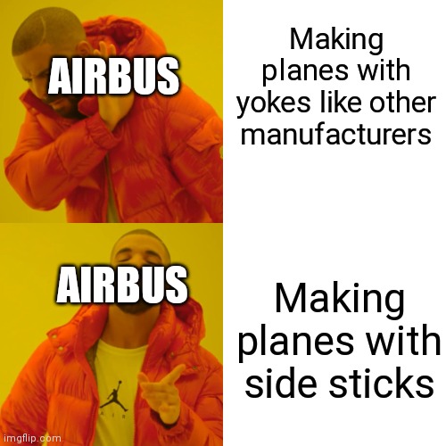 Drake Hotline Bling | Making planes with yokes like other manufacturers; AIRBUS; AIRBUS; Making planes with side sticks | image tagged in memes,drake hotline bling | made w/ Imgflip meme maker