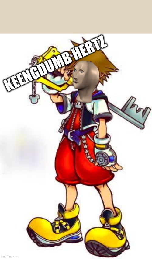 And here is the updated format. | KEENGDUMB HERTZ | image tagged in kingdom hearts sora | made w/ Imgflip meme maker