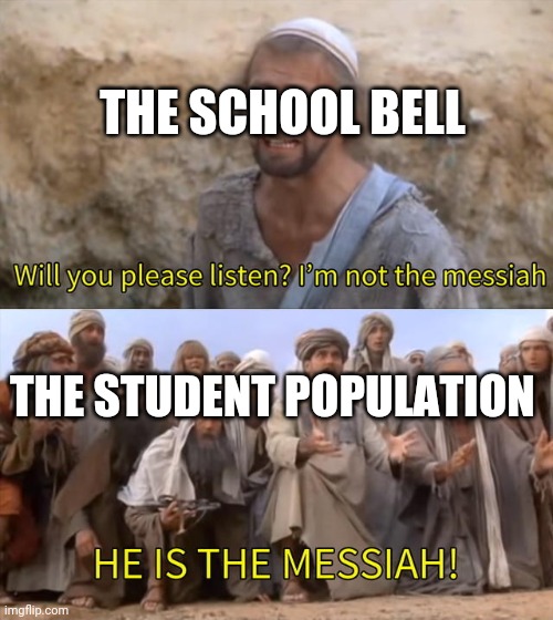 School | THE SCHOOL BELL; THE STUDENT POPULATION | image tagged in school | made w/ Imgflip meme maker