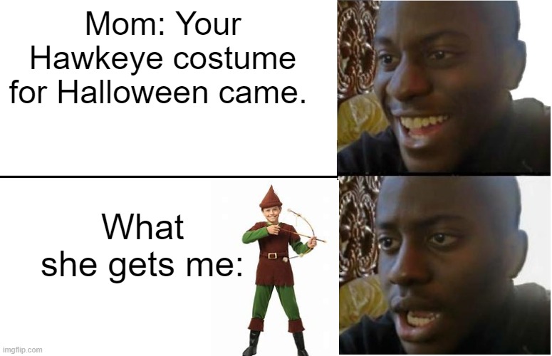 Uhhhhh... I don't think that's Hawkeye... | Mom: Your Hawkeye costume for Halloween came. What she gets me: | image tagged in disappointed black guy,hawkeye,robin hood | made w/ Imgflip meme maker