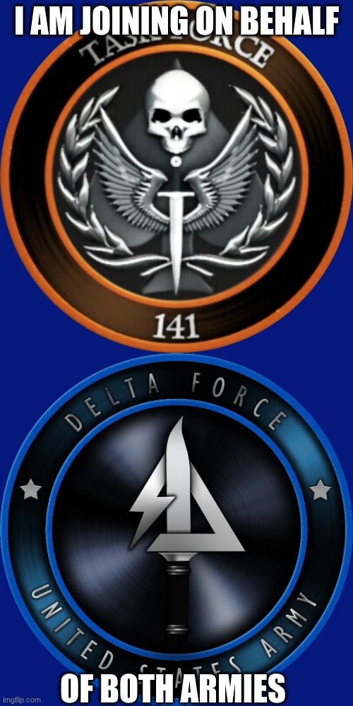 I AM JOINING ON BEHALF; OF BOTH ARMIES | image tagged in task force 141,delta force mw3 | made w/ Imgflip meme maker