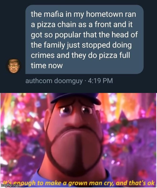 This must be an act of god | image tagged in it's enough to make a grown man cry and that's ok,that's how mafia works,pizza mozarella,no one outpizzas the hut,memes,ditto | made w/ Imgflip meme maker