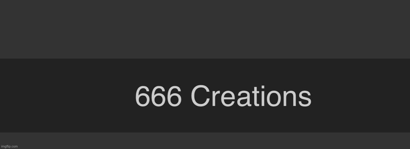 666 creations | made w/ Imgflip meme maker