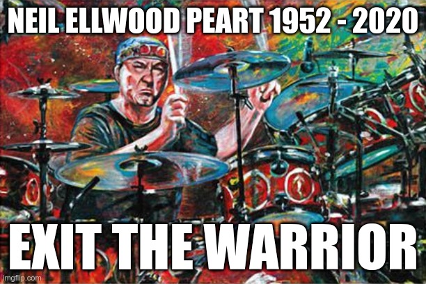 RIP Neil | NEIL ELLWOOD PEART 1952 - 2020; EXIT THE WARRIOR | image tagged in neil peart art cool | made w/ Imgflip meme maker