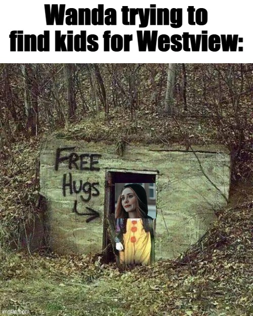 Hugging Pennywise | Wanda trying to find kids for Westview: | image tagged in hugging pennywise,wandavision,wanda,marvel,pennywise,funny | made w/ Imgflip meme maker
