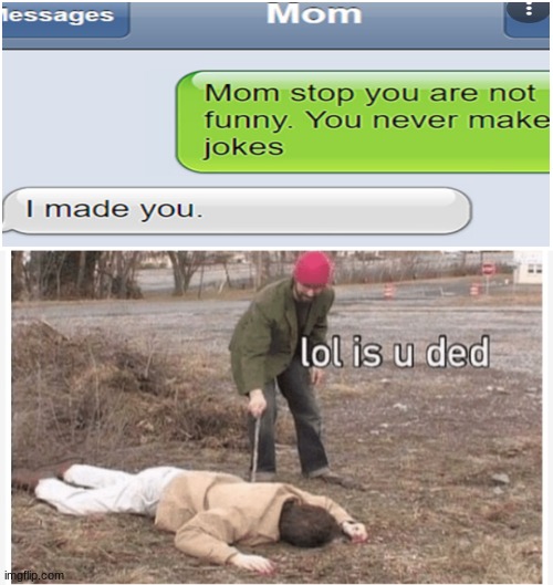 SAVAGE MOM ALERT | image tagged in lol is u ded,savage,burned | made w/ Imgflip meme maker