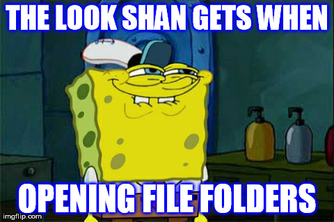 Don't You Squidward Meme | THE LOOK SHAN GETS WHEN OPENING FILE FOLDERS | image tagged in memes,dont you squidward | made w/ Imgflip meme maker