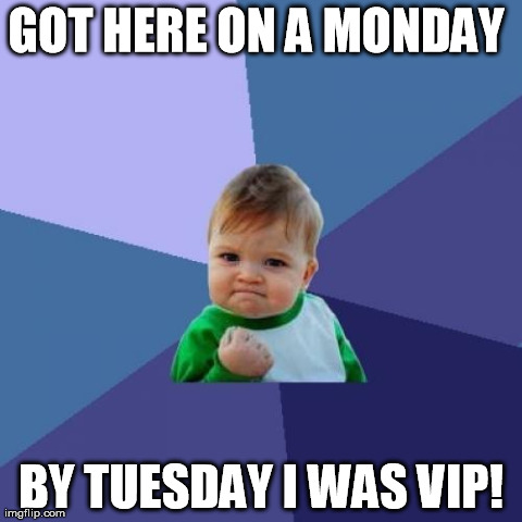 Success Kid Meme | GOT HERE ON A MONDAY  BY TUESDAY I WAS VIP! | image tagged in memes,success kid | made w/ Imgflip meme maker