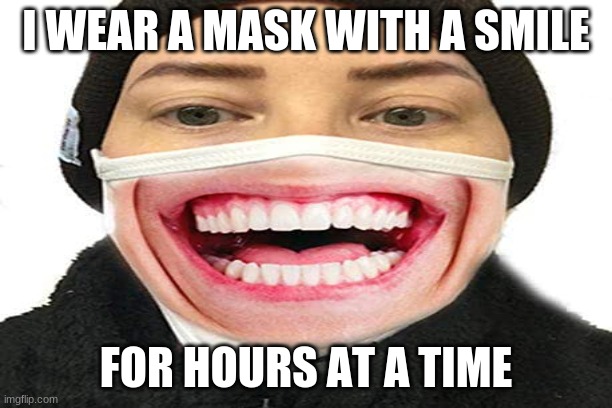 ThAtS wHaT tHe PoInT oF tHe MaSk Is. | I WEAR A MASK WITH A SMILE; FOR HOURS AT A TIME | image tagged in dream,memes,funny,the mask | made w/ Imgflip meme maker