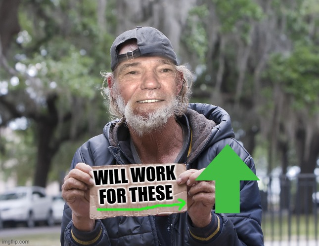 will work for green arrows | WILL WORK FOR THESE | image tagged in homeless cardboard,green arrows,not begging | made w/ Imgflip meme maker