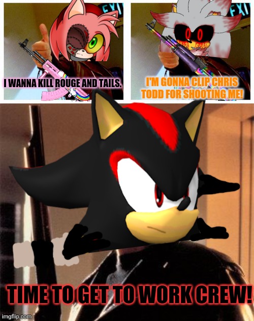 Shadow's going on a rampage! | I'M GONNA CLIP CHRIS TODD FOR SHOOTING ME! I WANNA KILL ROUGE AND TAILS. TIME TO GET TO WORK CREW! | image tagged in terminator thumbs up,terminator 2,shadow the hedgehog,amy rose exe,silverexe,sonic the hedgehog | made w/ Imgflip meme maker